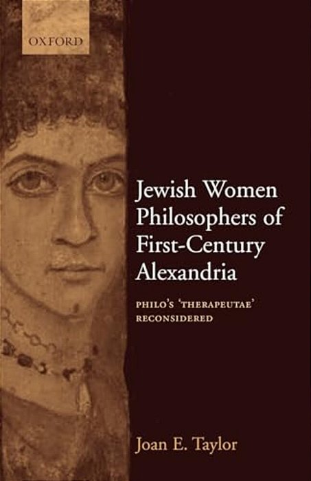 Jewish Women Philosophers Of First-Century Alexandria: Philo's 'Therapeutae' Reconsidered-..