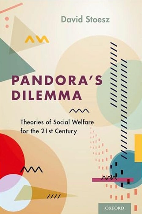 Pandora's Dilemma: Theories Of Social Welfare For The 21St Century-..