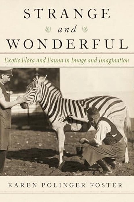 Strange And Wonderful: Exotic Flora And Fauna In Image And Imagination-..