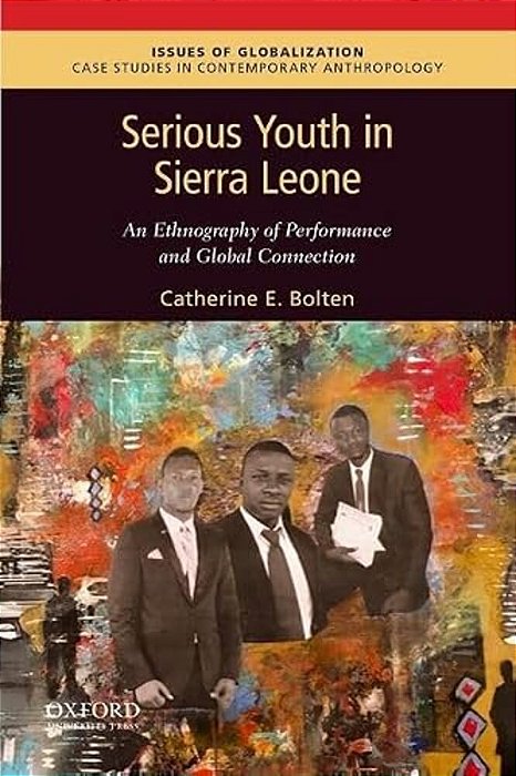 Serious Youth In Sierra Leone: An Ethnography Of Performance And Global Connection-..