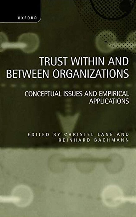 Trust Within And Between Organizations: Conceptual Issues And Empirical Applications-..