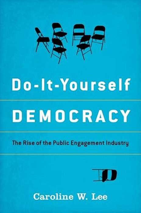Do-It-yourself Democracy: The Rise Of The Public Engagement Industry-..