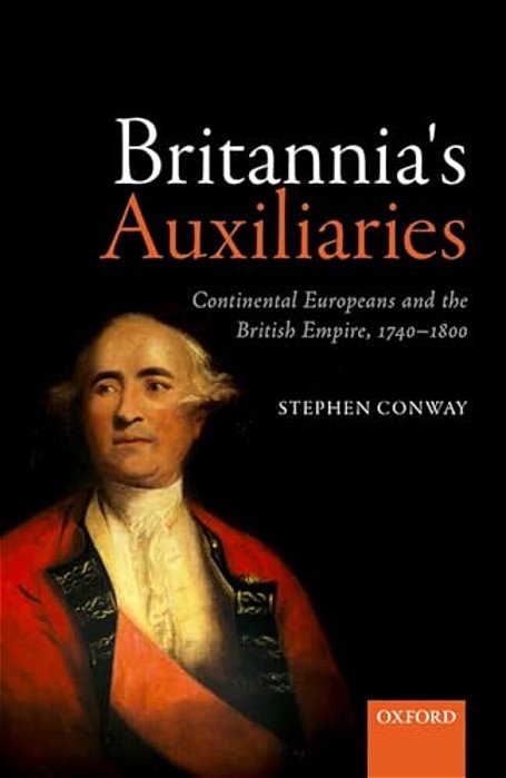 Britannia's Auxiliaries: Continental Europeans And The British Empire, 1740-1800-..