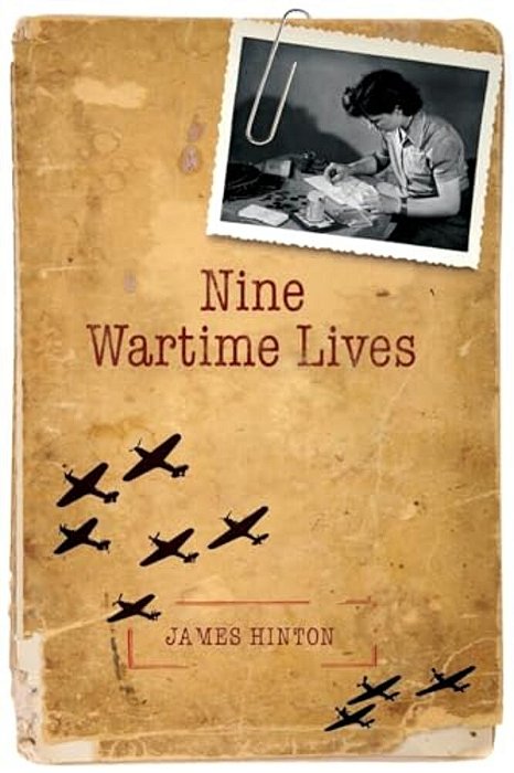 Nine Wartime Lives: Mass Observation And The Making Of The Modern Self-..