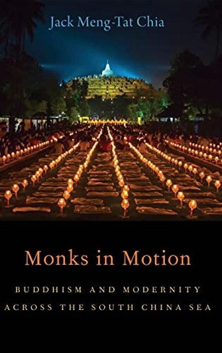 Monks In Motion: Buddhism And Modernity Across The South China Sea-..