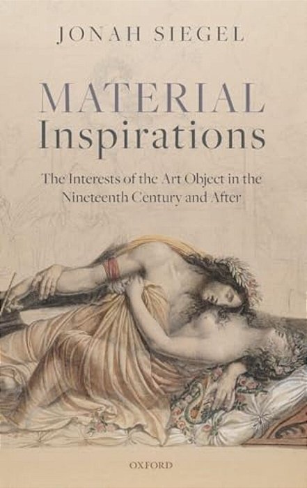 Material Inspirations: The Interests Of The Art Object In The Nineteenth Century And After-..