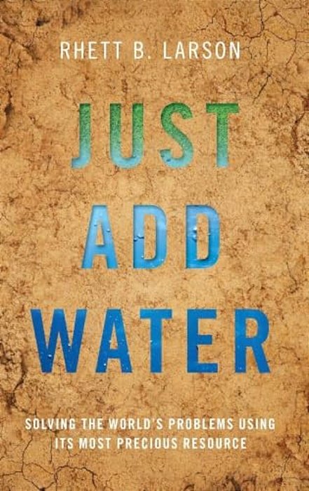 Just Add Water: Solving The World's Problems Using Its Most Precious Resource-..