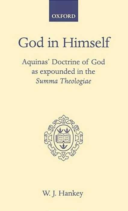God In Himself: Aquinas' Doctrine Of God As Expounded In The Summa Theologiae-..