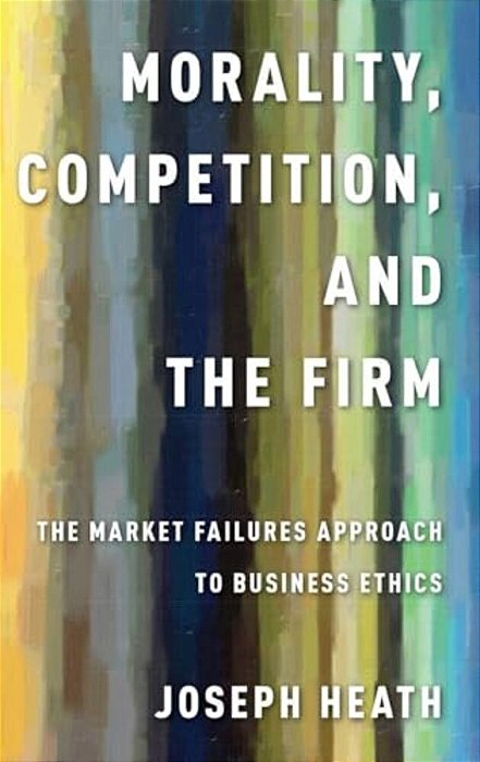 Morality, Competition, And The Firm-..