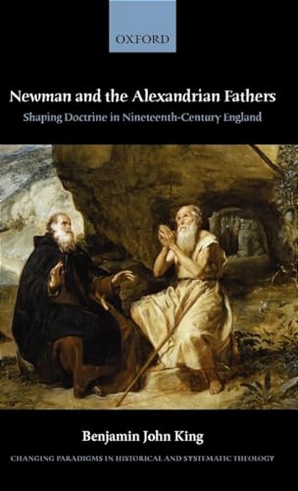 Newman And The Alexandrian Fathers: Shaping Doctrine In Nineteenth-Century England-..