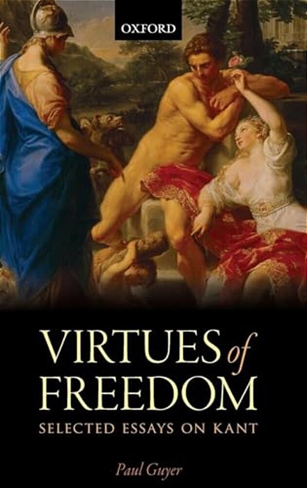 Virtues Of Freedom: Selected Essays On Kant-..