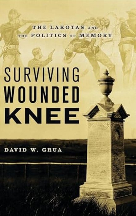 Surviving Wounded Knee: The Lakotas And The Politics Of Memory-..