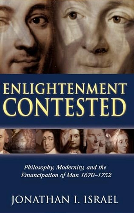 Enlightenment Contested: Philosophy, Modernity, And The Emancipation Of Man 1670-1752-..