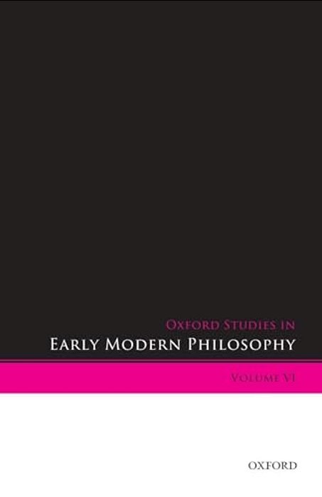 Oxford Studies In Early Modern Philosophy: Volume VI-..