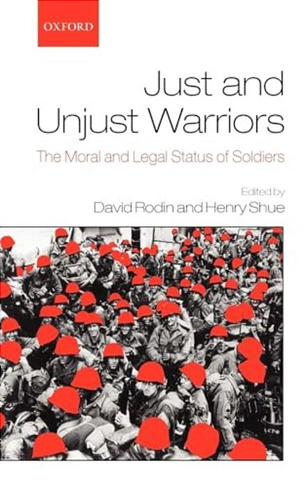 Just And Unjust Warriors: The Moral And Legal Status Of Soldiers-..