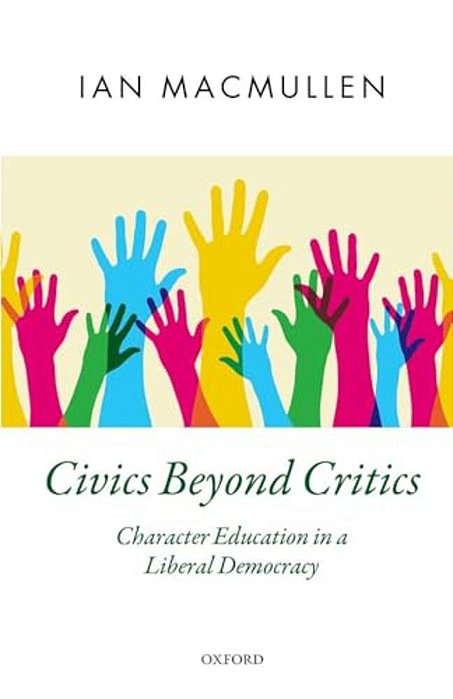 Civics Beyond Critics: Character Education In A Liberal Democracy-..