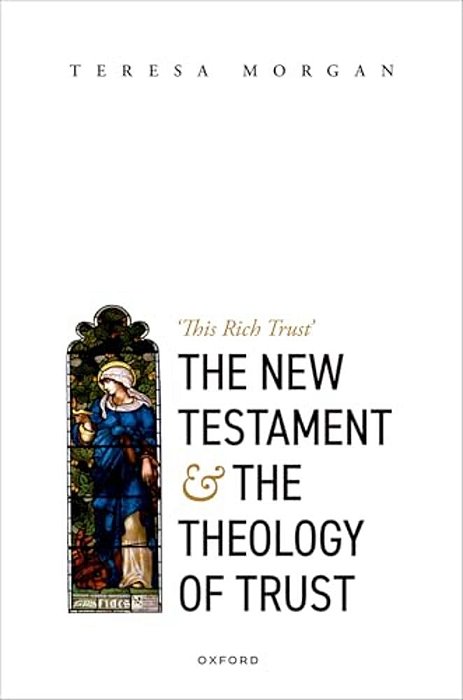 New Testament And The Theology Of Trust: 'This Rich Trust'-..