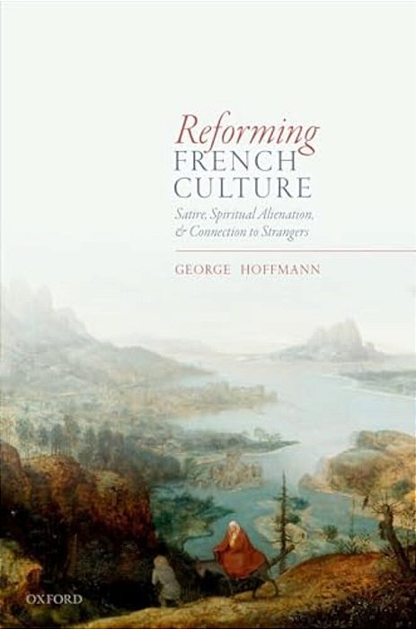 Reforming French Culture: Satire, Spiritual Alienation, And Connection To Strangers-..