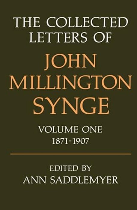 The Collected Letters Of John Millington Synge: Volume 1: 1871-1907-..