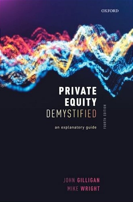 Private Equity Demystified: An Explanatory Guide-..