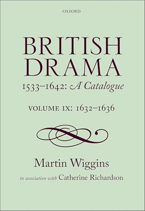 British Drama 1533-1642: A Catalogue: Volume IX: 1632-1636-..