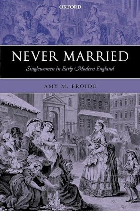 Never Married: Singlewomen In Early Modern England-..