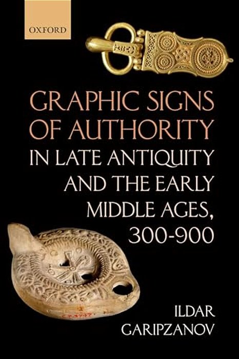 Graphic Signs Of Authority In Late Antiquity And The Early Middle Ages-..