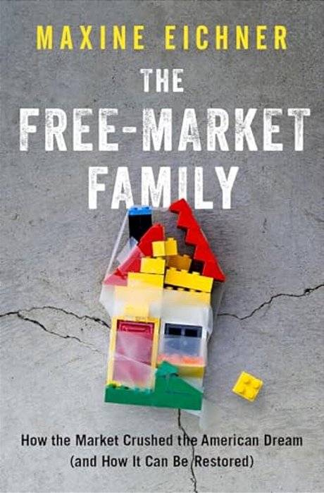 Free-Market Family: How The Market Crushed The American Dream (And How It Can Be Restored)-..