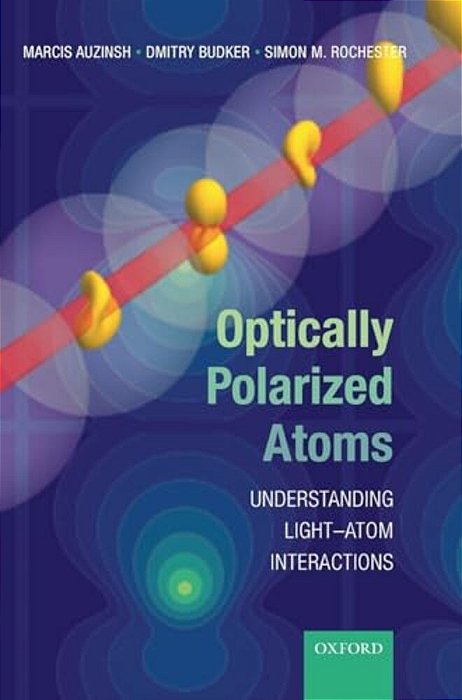 Optically Polarized Atoms: Understanding Light-Atom Interactions-..