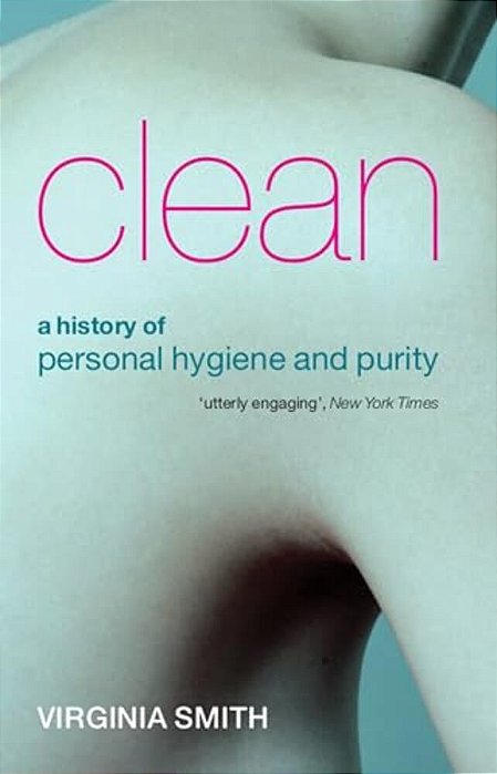 Clean: A History Of Personal Hygiene And Purity-..