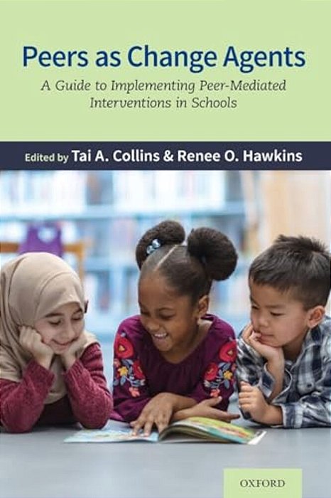 Peers As Change Agents: A Guide To Implementing Peer-Mediated Interventions In Schools-..