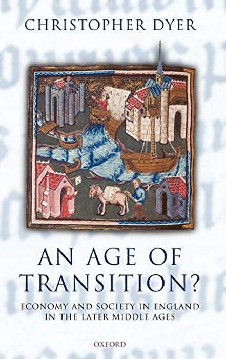 An Age Of Transition?: Economy And Society In England In The Later Middle Ages-..