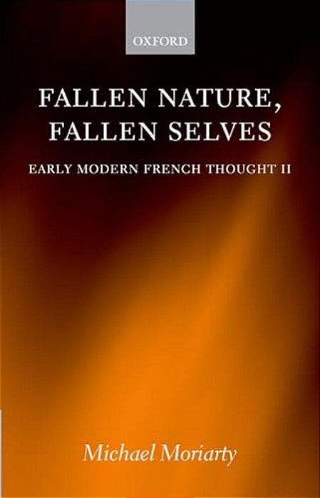 Fallen Nature, Fallen Selves: Early Modern French Thought II-..