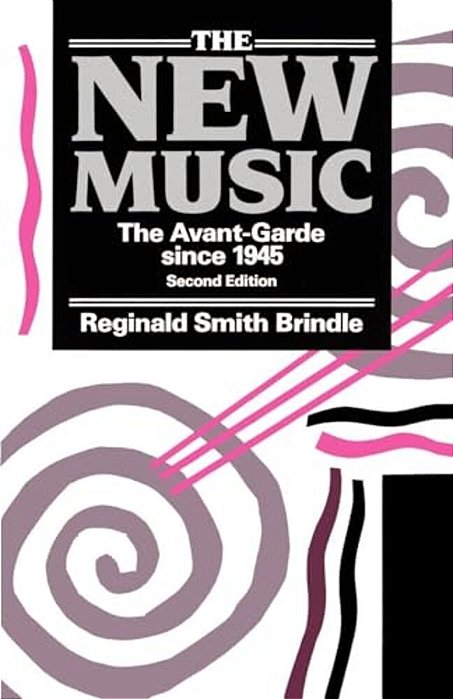 The New Music ' The Avant-Garde Since 1945 ' 2ND. Edn. -..