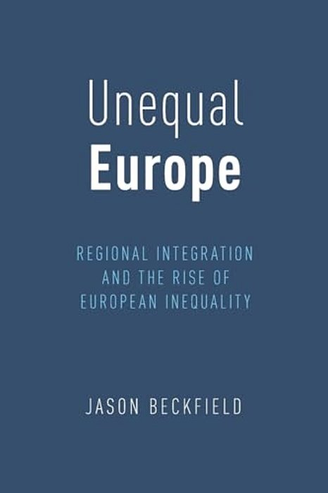 Unequal Europe: Regional Integration And The Rise Of European Inequality-..