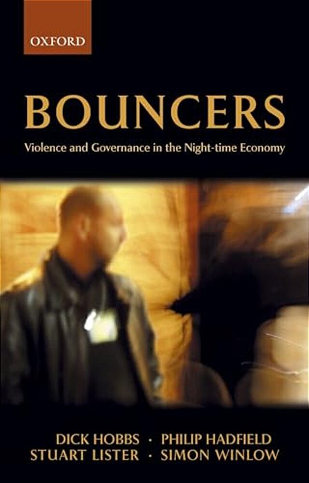 Bouncers: Violence And Governance In The Night-Time Economy-..