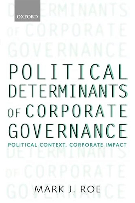 Political Determinants Of Corporate Governance: Political Context, Corporate Impact-..