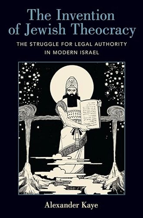 Invention Of Jewish Theocracy: The Struggle For Legal Authority In Modern Israel-..