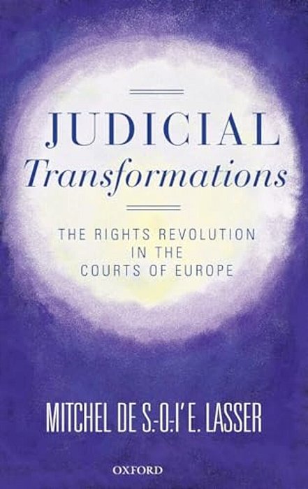 Judicial Transformations: The Rights Revolution In The Courts Of Europe-..
