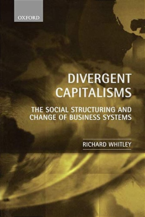 Divergent Capitalisms: The Social Structuring And Change Of Business Systems-..