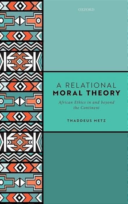 Relational Moral Theory: African Ethics In And Beyond The Continent-..
