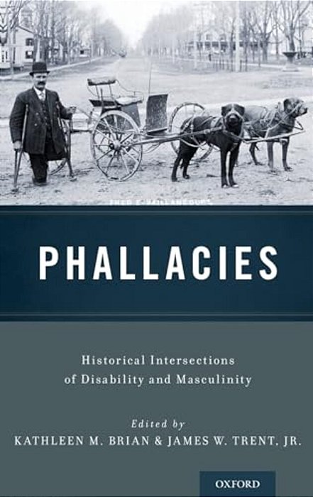 Phallacies: Historical Intersections Of Disability And Masculinity-..