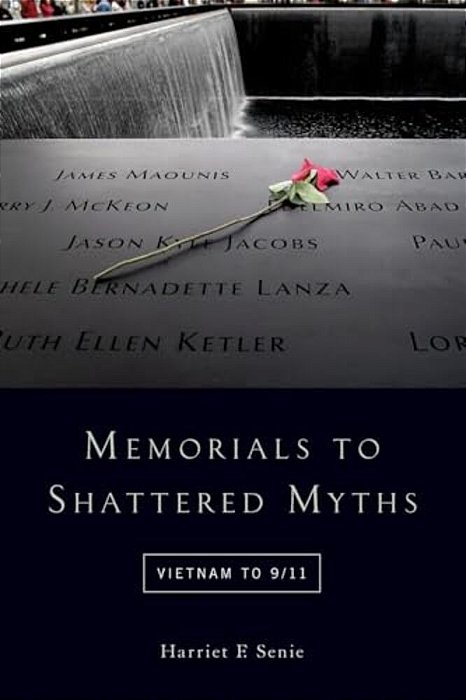 Memorials To Shattered Myths: Vietnam To 9/11-..