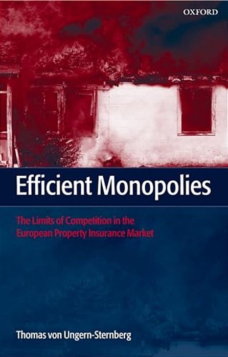 Efficient Monopolies: The Limits Of Competition In The European Property Insurance Market-..