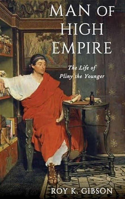 Man Of High Empire: The Life Of Pliny The Younger-..