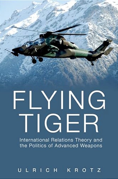 Flying Tiger: International Relations Theory And The Politics Of Advanced Weapons-..