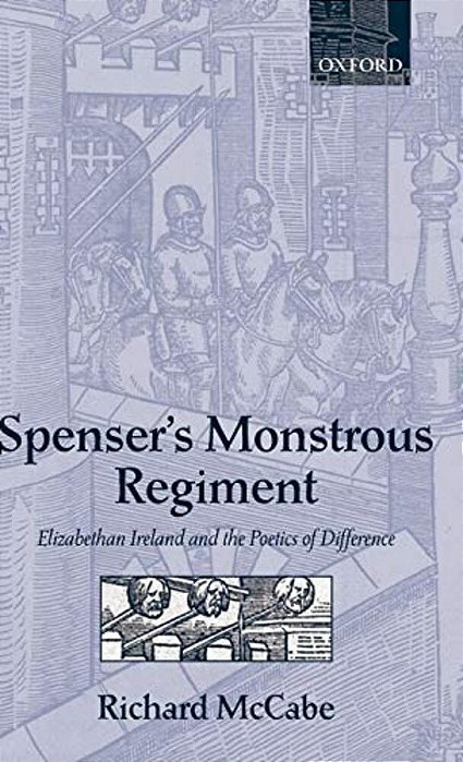 Spenser's Monstrous Regiment: Elizabethan Ireland And The Poetics Of Difference-..