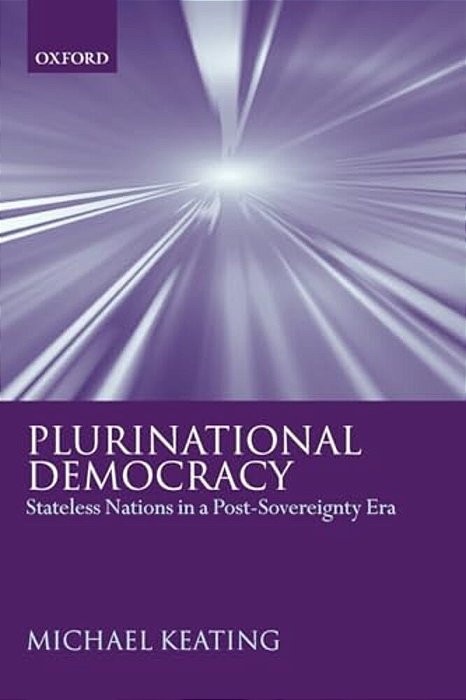 Plurinational Democracy: Stateless Nations In A Post-Sovereignty Era-..