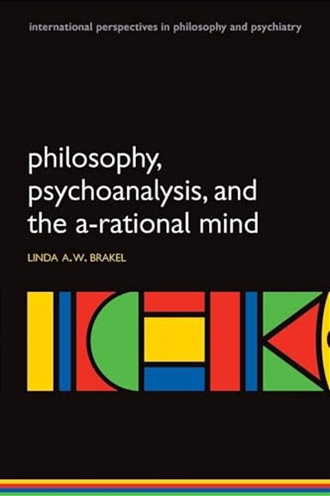 Philosophy, Psychoanalysis And The A-Rational Mind-..
