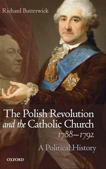 Polish Revolution And The Catholic Church, 1788-1792: A Political History-..